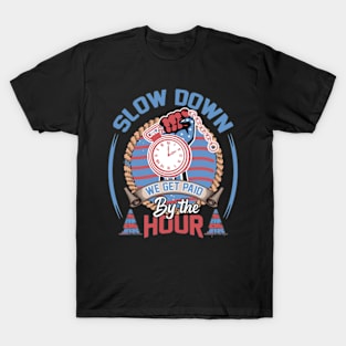 slow down we get paid by the hour working tools laborer tee T-Shirt